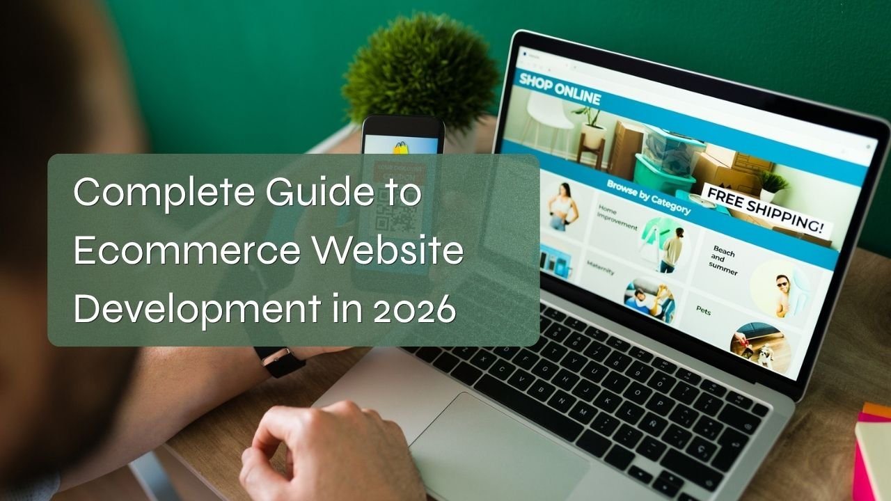 Complete Guide to Ecommerce Website Development for Your Business